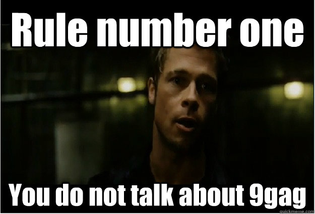 Rule number one You do not talk about 9gag - Rule number one You do not talk about 9gag  fight club