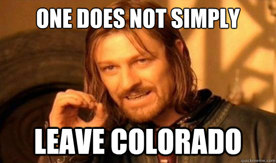 One Does Not Simply Leave Colorado  Boromir
