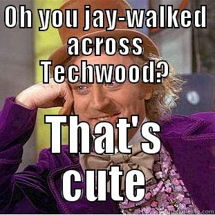 OH YOU JAY-WALKED ACROSS TECHWOOD? THAT'S CUTE Creepy Wonka