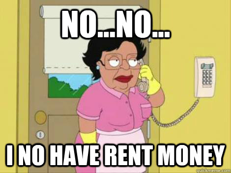 No...No... I no have Rent Money  