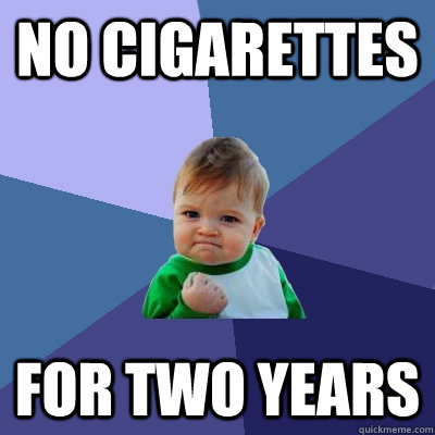 No cigarettes for two years - No cigarettes for two years  Success Kid