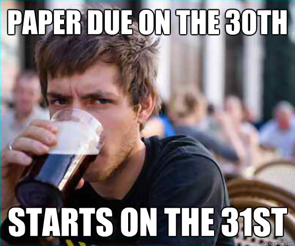 Paper due on the 30th starts on the 31st  College Senior