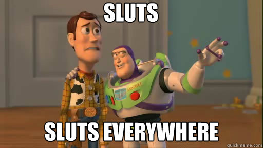 SLUTS Sluts everywhere  Everywhere