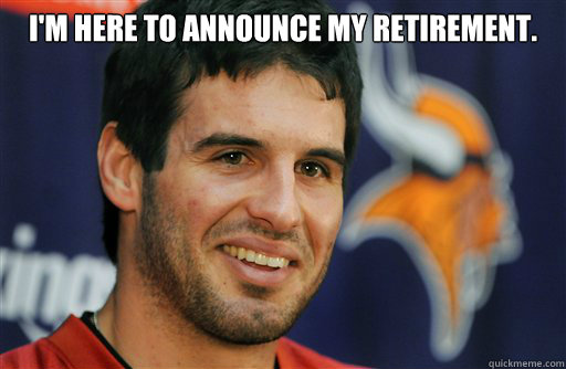 I'm here to announce my retirement.   Christian Ponder Calm Down