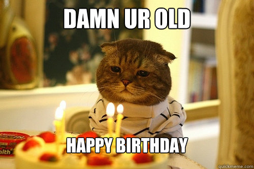 damn ur old happy birthday - damn ur old happy birthday  Misc