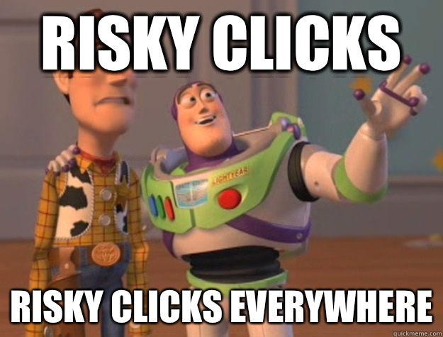Risky clicks Risky clicks everywhere  Buzz Lightyear