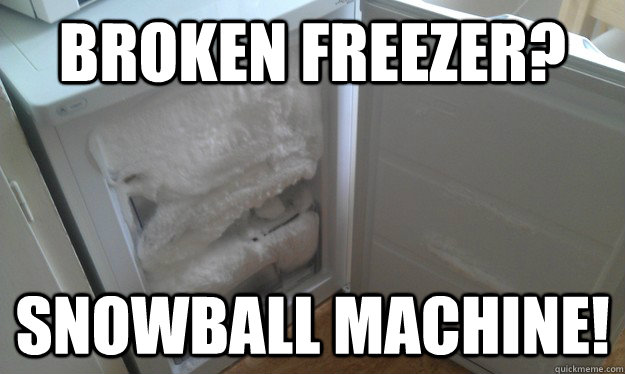Broken freezer? snowball machine!  