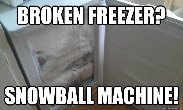 Broken freezer? snowball machine!  Freezer