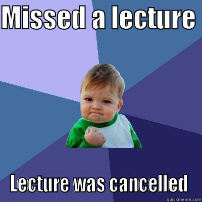 MISSED A LECTURE  LECTURE WAS CANCELLED Success Kid
