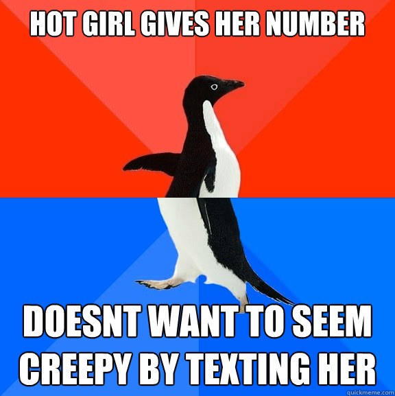 hot girl gives her number doesnt want to seem creepy by texting her  Socially Awesome Awkward Penguin