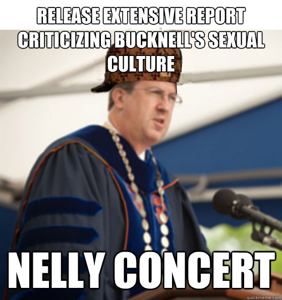 Release extensive report criticizing Bucknell's sexual culture Nelly concert - Release extensive report criticizing Bucknell's sexual culture Nelly concert  scumbagbrav