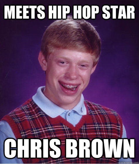 Meets hip hop star chris brown  Bad Luck Brian
