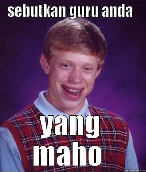 SEBUTKAN GURU ANDA  YANG MAHO  Bad Luck Brian