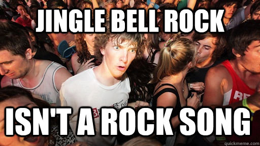 jingle bell rock isn't a rock song  Sudden Clarity Clarence