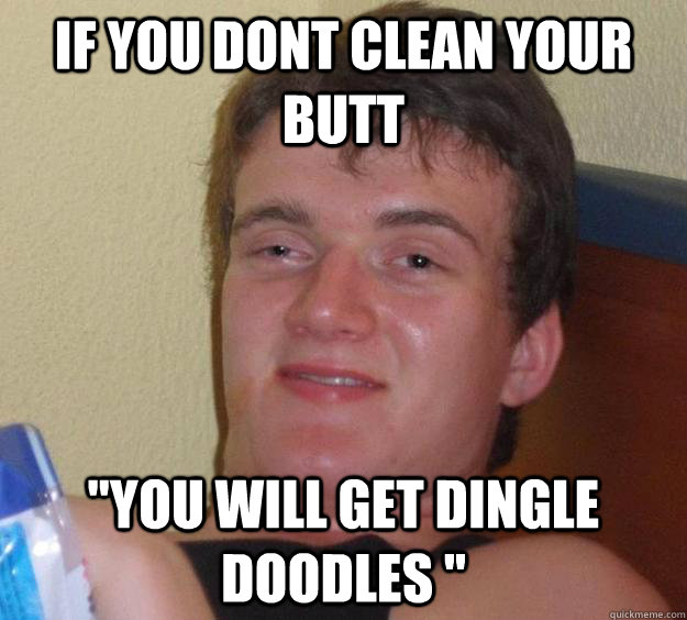 If you dont clean your Butt 