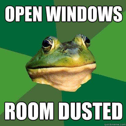 Open windows room dusted  Foul Bachelor Frog