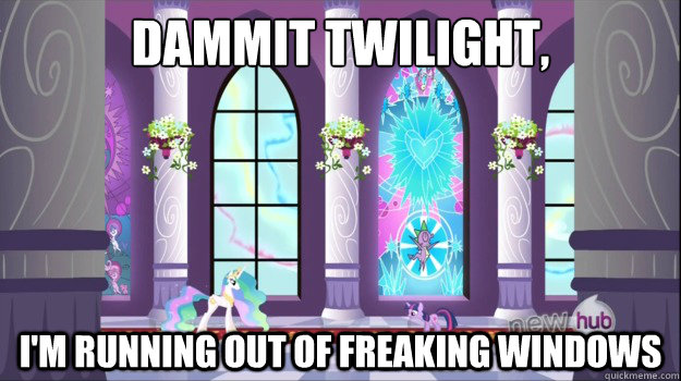 Dammit Twilight, I'm running out of freaking windows - Dammit Twilight, I'm running out of freaking windows  Misc