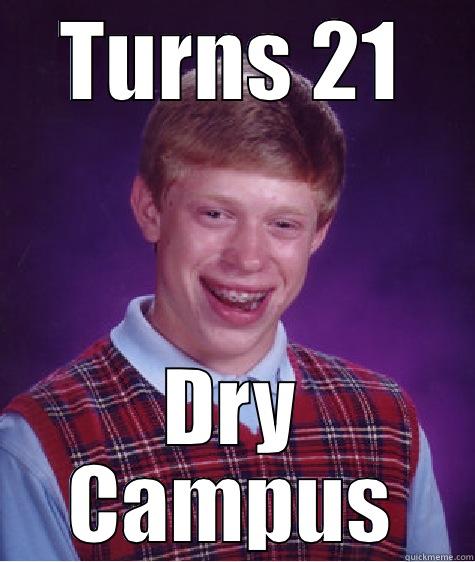 TURNS 21 DRY CAMPUS Bad Luck Brian