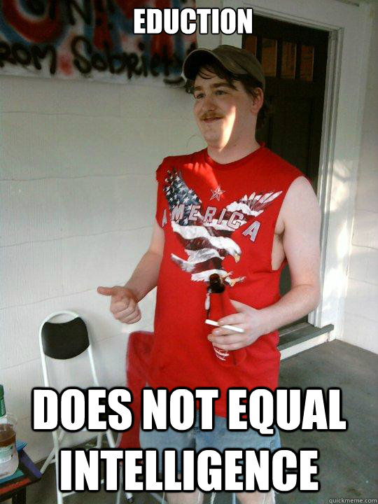 Eduction Does not equal intelligence  Redneck Randal