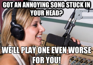 Got an annoying song stuck in your head? we'll play one even worse for you! - Got an annoying song stuck in your head? we'll play one even worse for you!  scumbag radio dj
