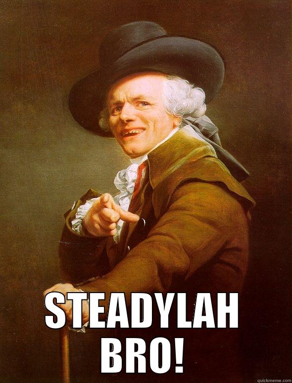  STEADYLAH BRO! Joseph Ducreux