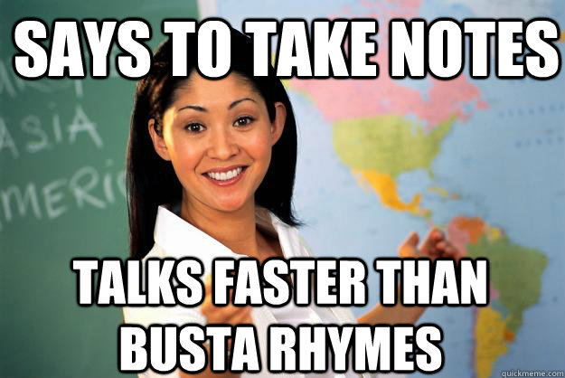 says to take notes talks faster than Busta Rhymes  Unhelpful High School Teacher