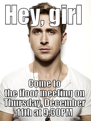 HEY, GIRL COME TO THE FLOOR MEETING ON THURSDAY, DECEMBER 11TH AT 9:30PM Misc
