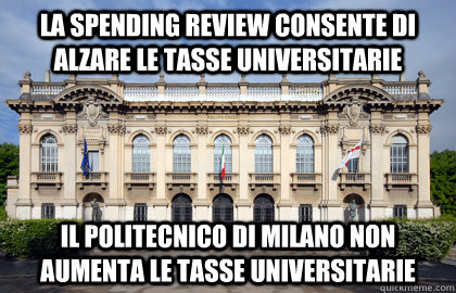 La spending review consente di alzare le tasse universitarie Il politecnico di milano non aumenta le tasse universitarie - La spending review consente di alzare le tasse universitarie Il politecnico di milano non aumenta le tasse universitarie  Good Guy Politecnico