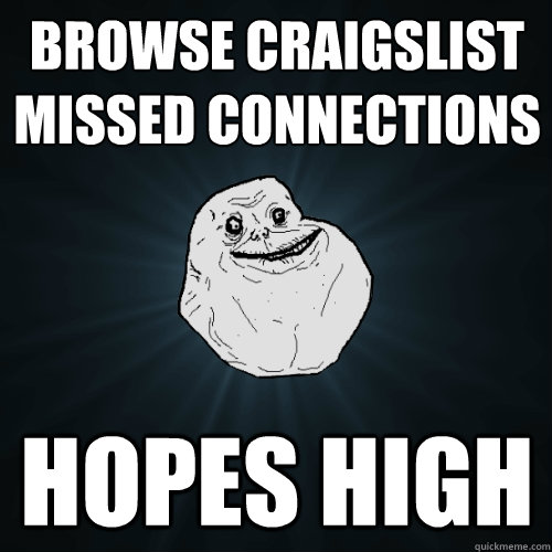 Browse craigslist missed connections Hopes high   Forever Alone