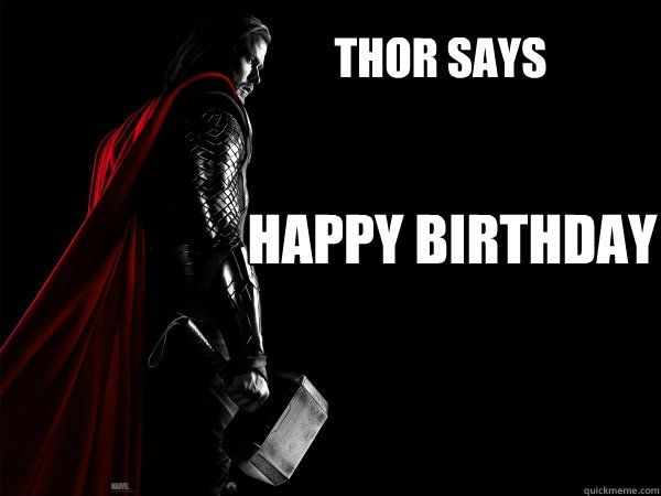 THOR SAYS HAPPY BIRTHDAY  