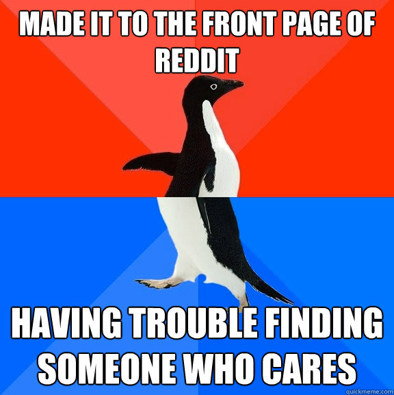 made it to the front page of reddit having trouble finding someone who cares  Socially Awesome Awkward Penguin