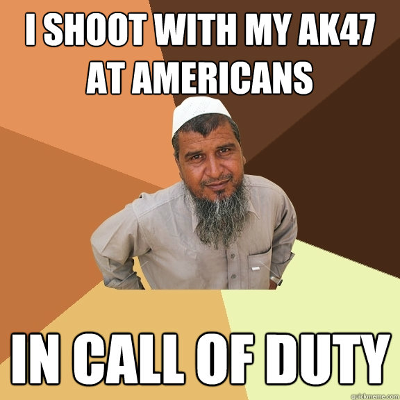 i shoot with my ak47 at americans In call of duty  Ordinary Muslim Man