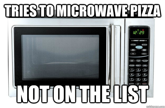 tries to microwave pizza not on the list - tries to microwave pizza not on the list  Microwave IT