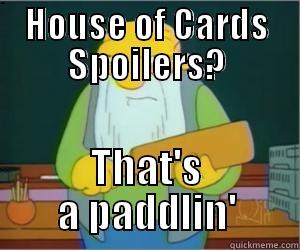 HOUSE OF CARDS SPOILERS? THAT'S A PADDLIN' Paddlin Jasper