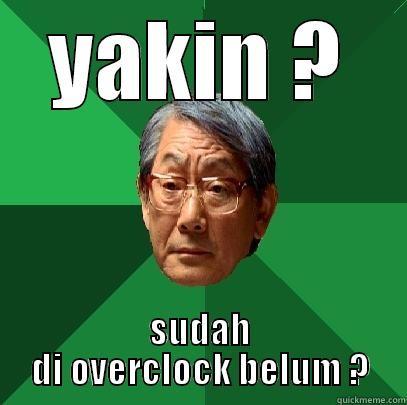 YAKIN ? SUDAH DI OVERCLOCK BELUM ? High Expectations Asian Father