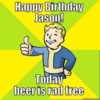 fallout birthday card - HAPPY BIRTHDAY JASON! TODAY BEER IS RAD FREE Fallout new vegas