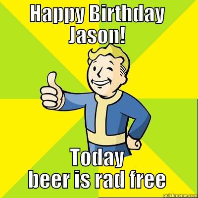 birthday card- fallout - HAPPY BIRTHDAY JASON! TODAY BEER IS RAD FREE Fallout new vegas