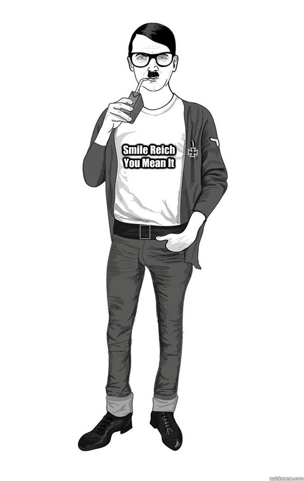 Smile Reich You Mean It  Hipster Hitler Shirt