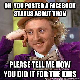 Oh, You posted a facebook status about thon Please tell me how you did it for the kids  Creepy Wonka