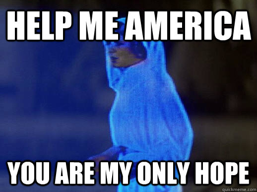 HELP ME AMERICA You are my only hope  