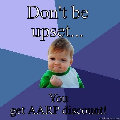 DON'T BE UPSET... YOU GET AARP DISCOUNT! Success Kid