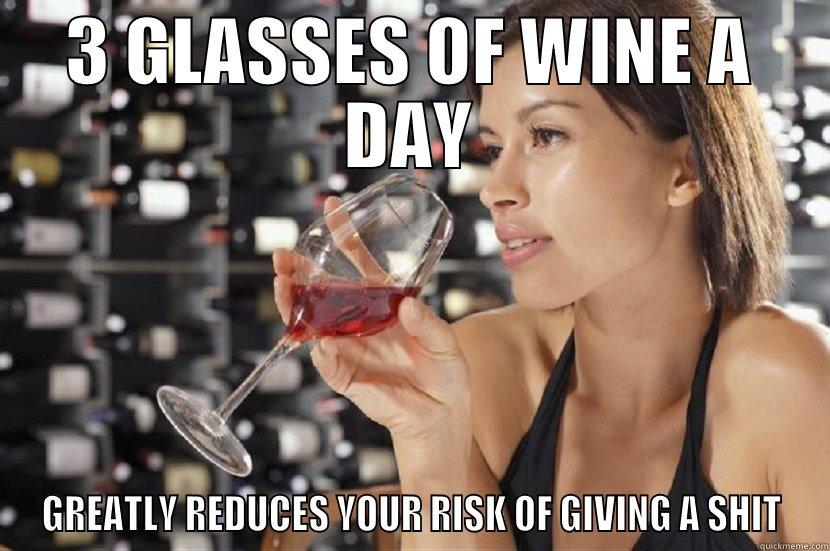 3 GLASSES OF WINE A DAY GREATLY REDUCES YOUR RISK OF GIVING A SHIT Misc