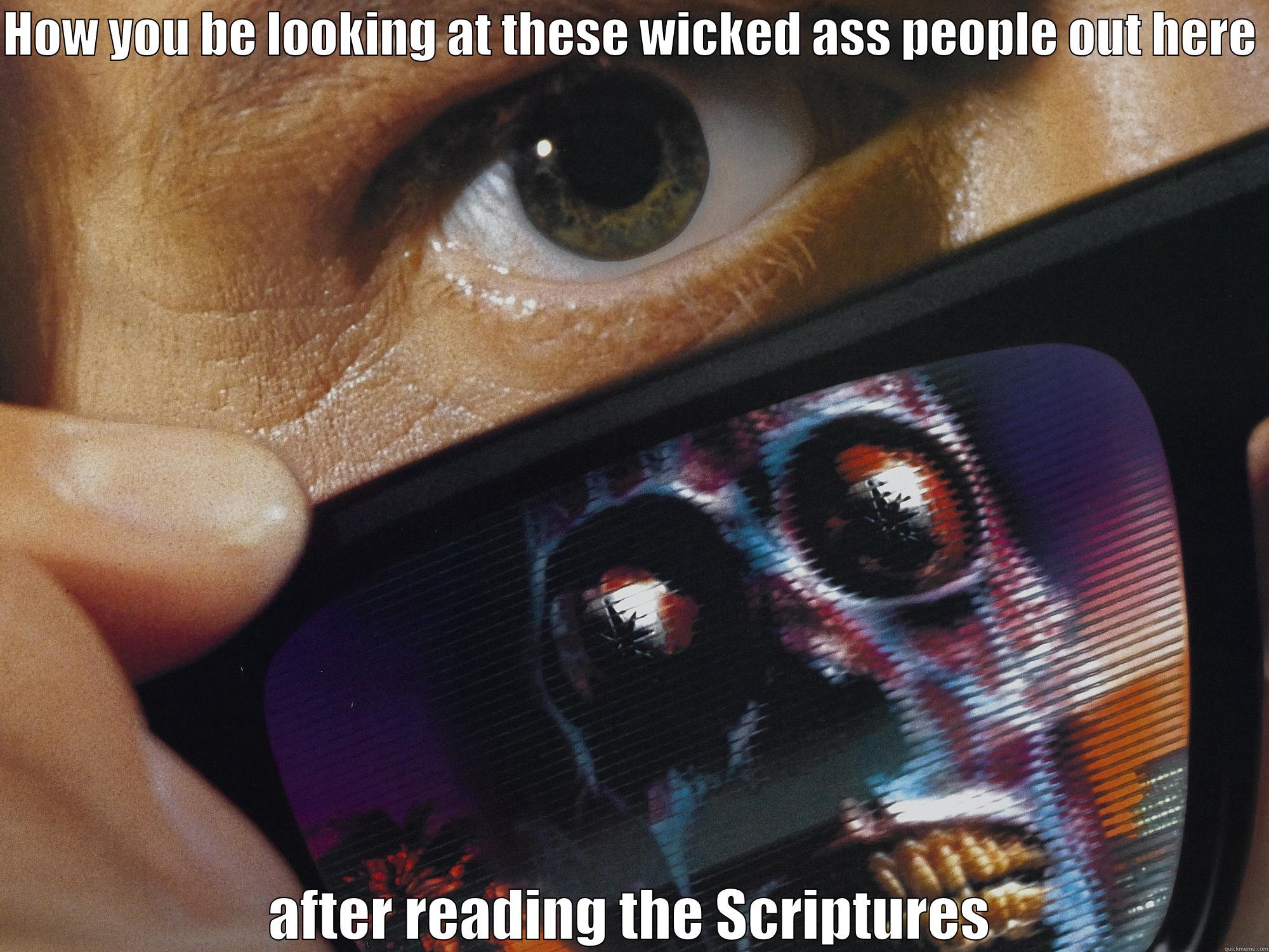 HOW YOU BE LOOKING AT THESE WICKED ASS PEOPLE OUT HERE  AFTER READING THE SCRIPTURES Misc