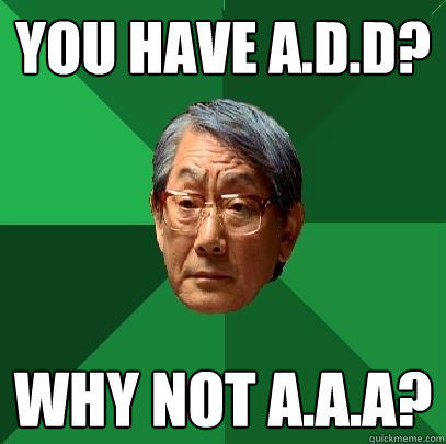 You have a.d.d? why not a.a.a?  