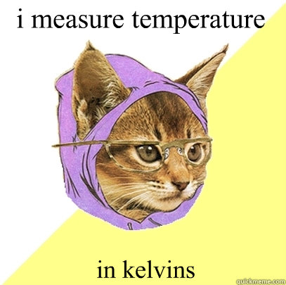 i measure temperature in kelvins  Hipster Kitty