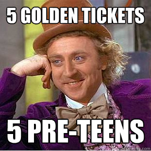 5 golden tickets 5 pre-teens  Creepy Wonka