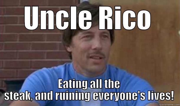 Uncle Rico - UNCLE RICO EATING ALL THE STEAK, AND RUINING EVERYONE'S LIVES! Misc