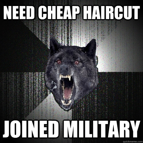 Need cheap haircut Joined military - Need cheap haircut Joined military  Insanity Wolf