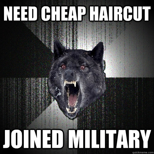 Need cheap haircut Joined military  Insanity Wolf