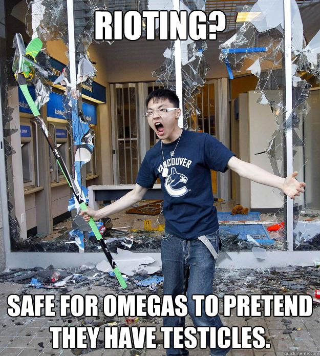 RIOTING?

 SAFE FOR OMEGAS TO PRETEND THEY HAVE TESTICLES. - RIOTING?

 SAFE FOR OMEGAS TO PRETEND THEY HAVE TESTICLES.  Misc